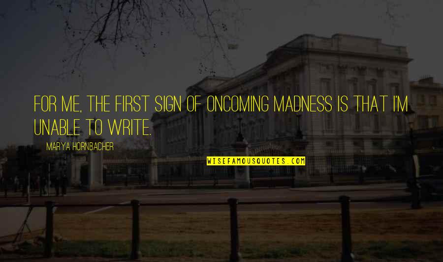 Commonness Define Quotes By Marya Hornbacher: For me, the first sign of oncoming madness