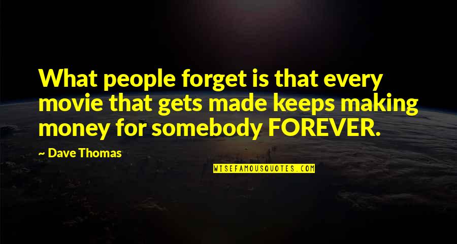 Commonplace Book For Quotes By Dave Thomas: What people forget is that every movie that