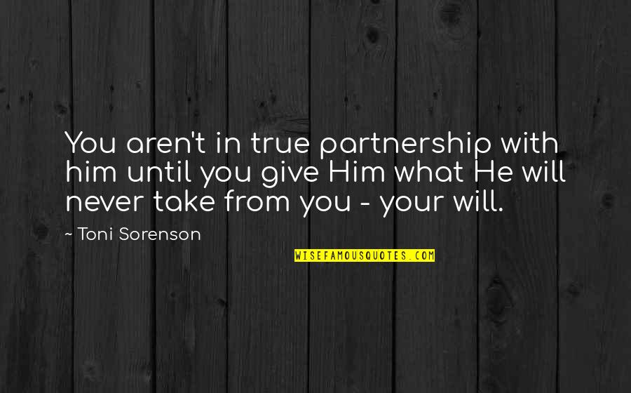 Commonplace Book Quotes By Toni Sorenson: You aren't in true partnership with him until