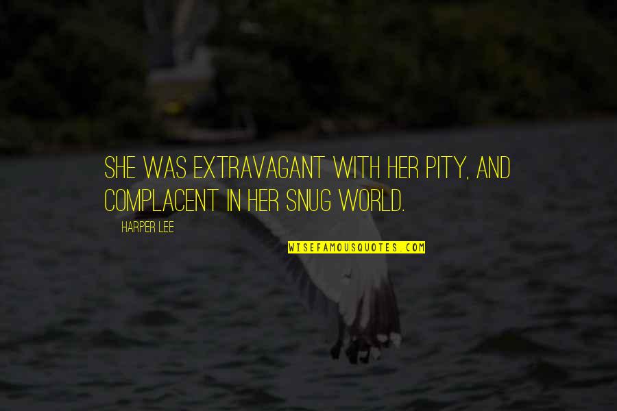 Commonplaces Quotes By Harper Lee: She was extravagant with her pity, and complacent