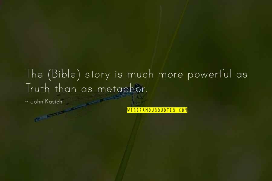 Commonplaces Quotes By John Kasich: The (Bible) story is much more powerful as