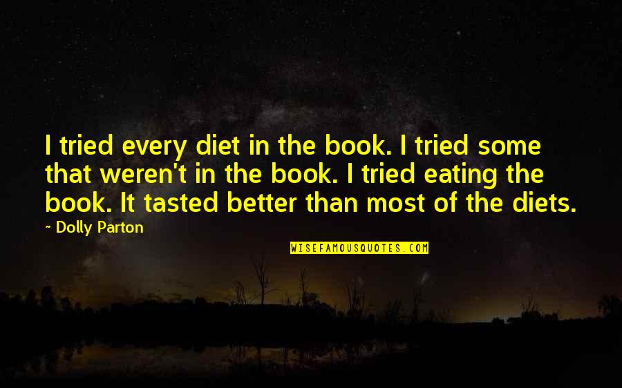 Commonsensical Def Quotes By Dolly Parton: I tried every diet in the book. I