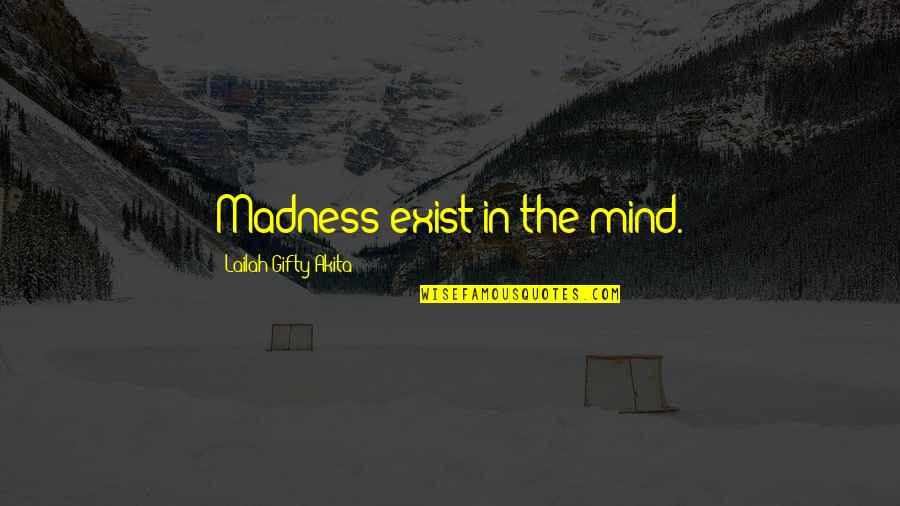 Commonsensical Def Quotes By Lailah Gifty Akita: Madness exist in the mind.