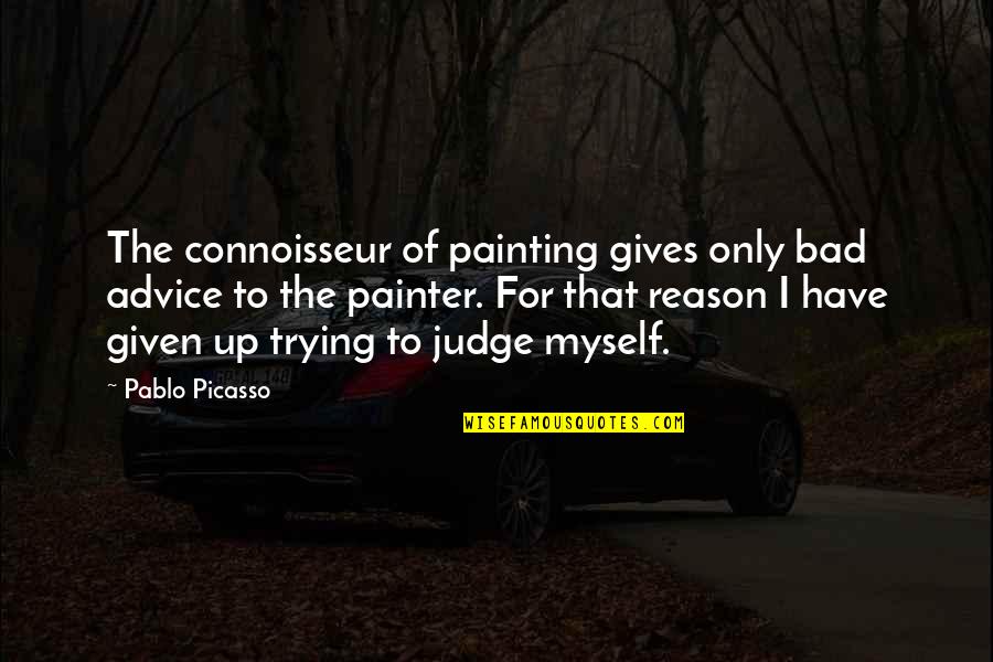 Commonsensical Def Quotes By Pablo Picasso: The connoisseur of painting gives only bad advice