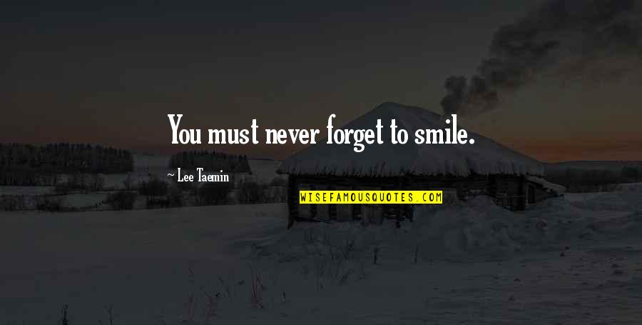 Commonsensical Quotes By Lee Taemin: You must never forget to smile.