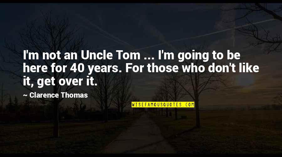 Commonwealth Games Quotes By Clarence Thomas: I'm not an Uncle Tom ... I'm going