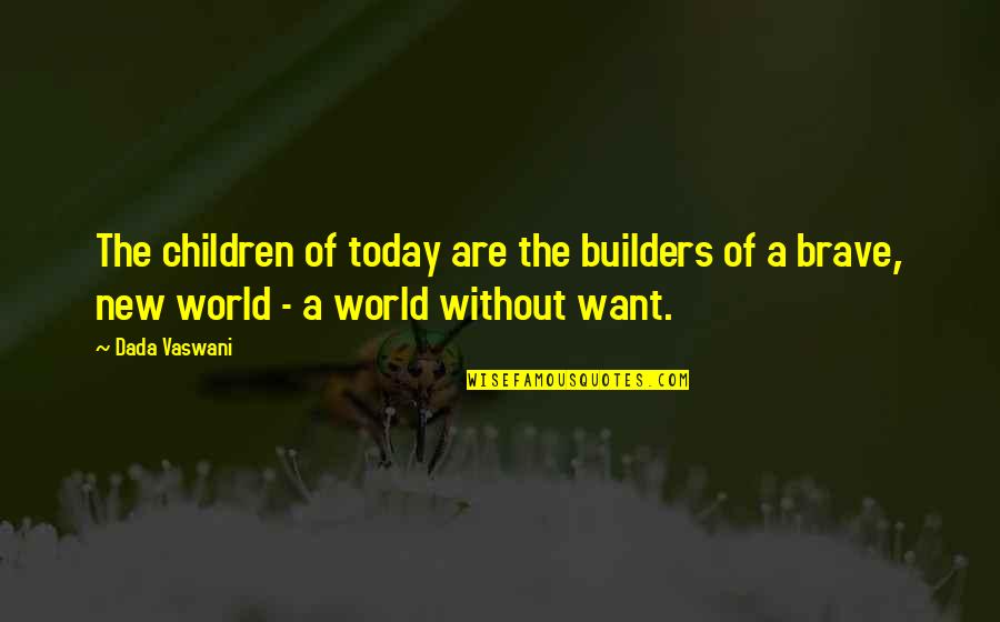 Commonwealth Of Bees Quotes By Dada Vaswani: The children of today are the builders of