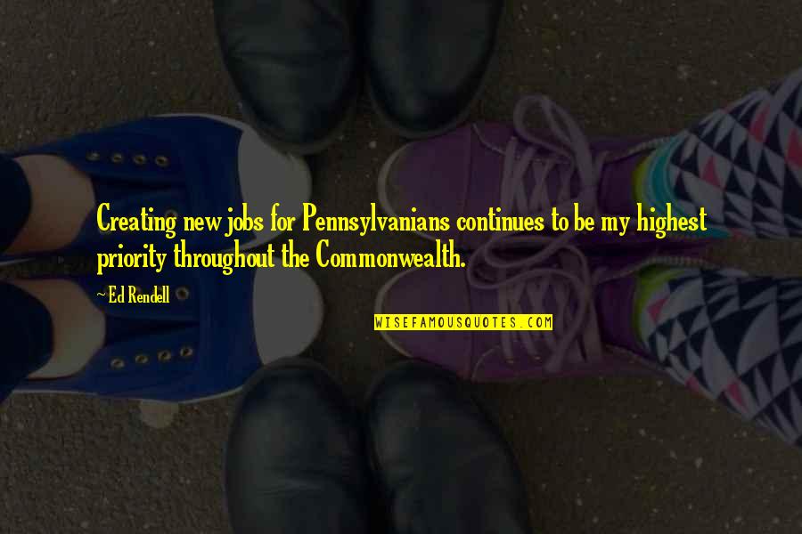 Commonwealth's Quotes By Ed Rendell: Creating new jobs for Pennsylvanians continues to be