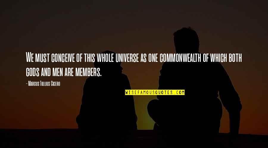 Commonwealth's Quotes By Marcus Tullius Cicero: We must conceive of this whole universe as