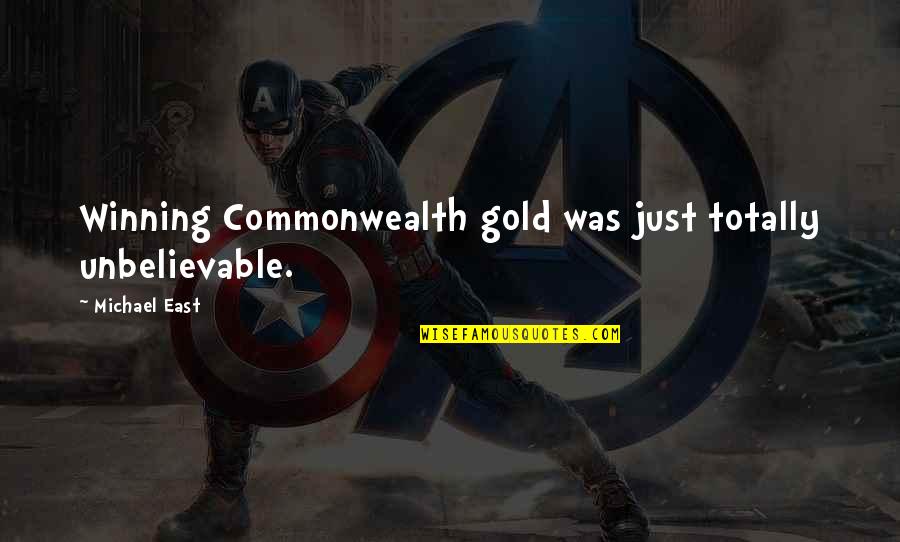 Commonwealth's Quotes By Michael East: Winning Commonwealth gold was just totally unbelievable.