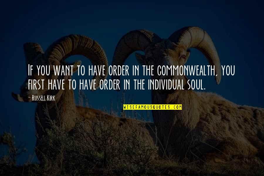 Commonwealth's Quotes By Russell Kirk: If you want to have order in the
