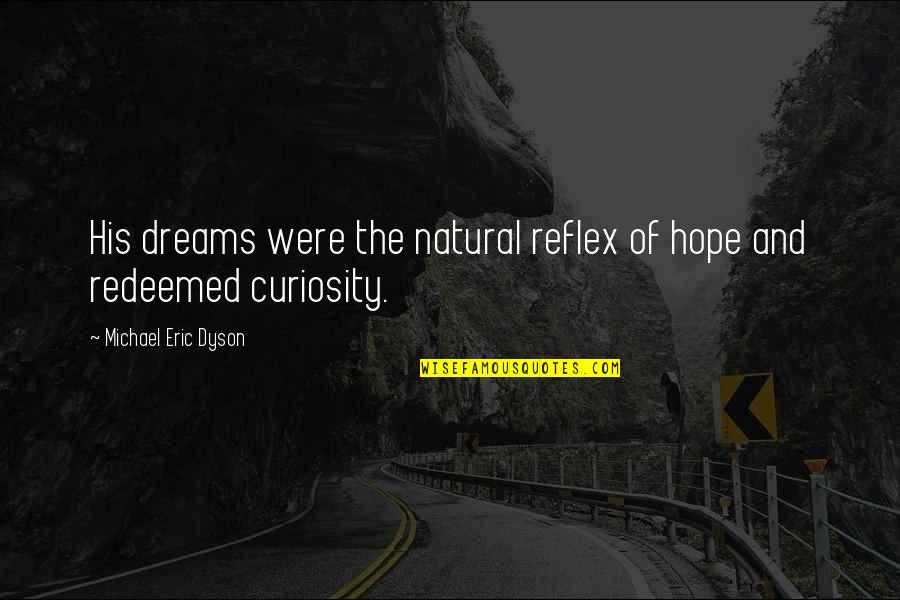 Commonwealths Vs States Quotes By Michael Eric Dyson: His dreams were the natural reflex of hope Commonwealths Vs States Quotes By Michael Eric Dyson: His dreams were the natural reflex of hope