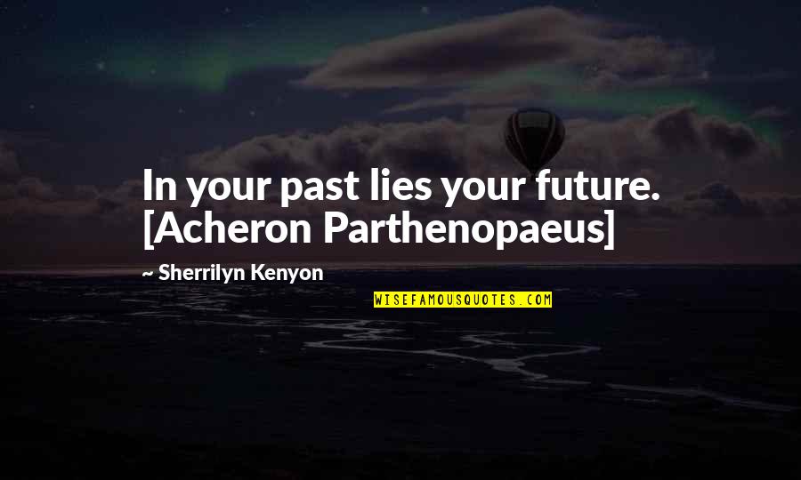 Commotion Crossword Quotes By Sherrilyn Kenyon: In your past lies your future. [Acheron Parthenopaeus]