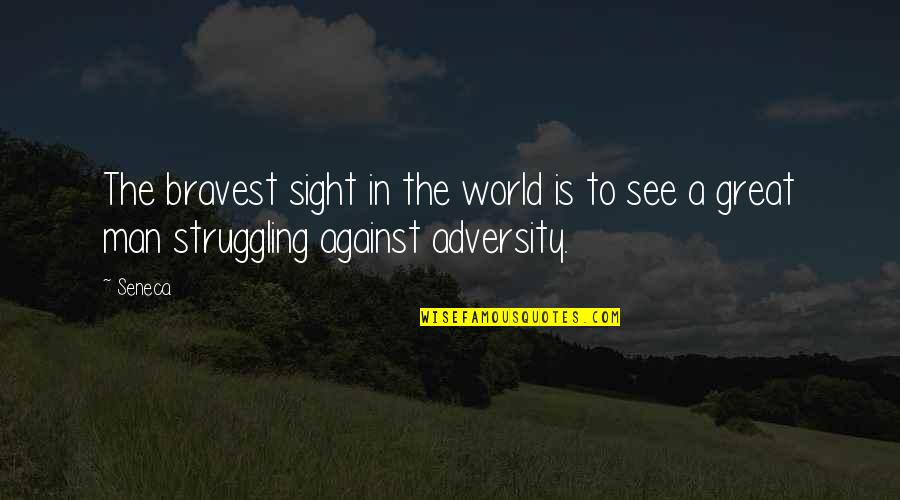 Commotionism Quotes By Seneca.: The bravest sight in the world is to
