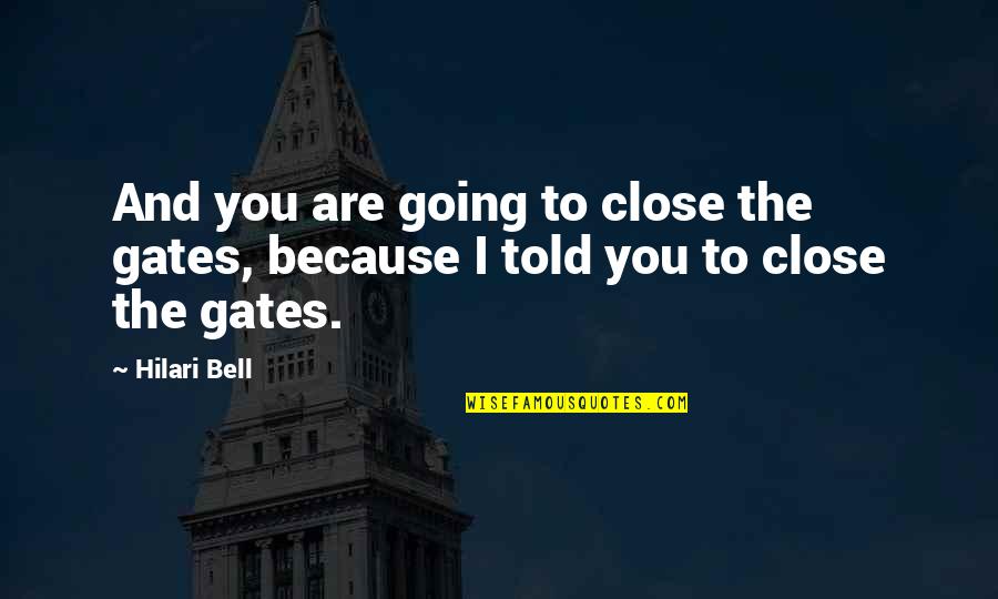 Commotions And Distress Quotes By Hilari Bell: And you are going to close the gates,