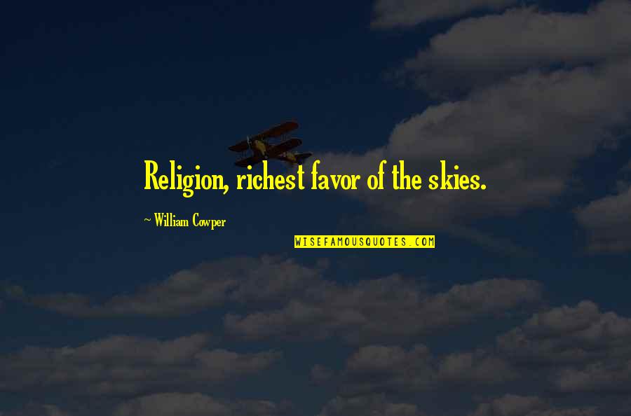Commotions In The Japanese Quotes By William Cowper: Religion, richest favor of the skies.
