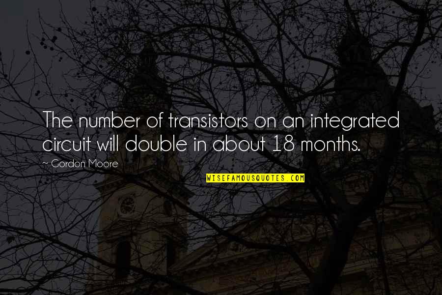 Commrnce Quotes By Gordon Moore: The number of transistors on an integrated circuit