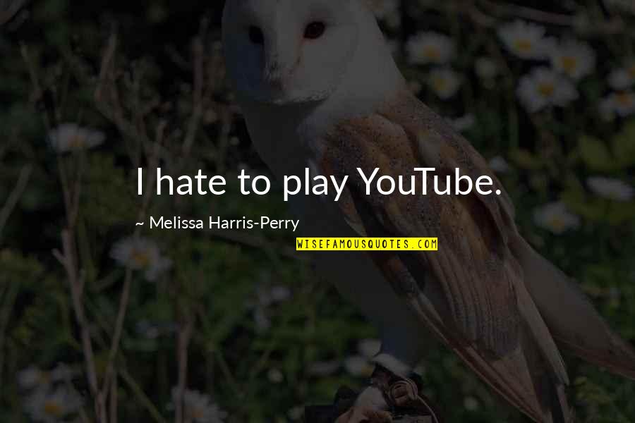 Commun Mentimeter Quotes By Melissa Harris-Perry: I hate to play YouTube.