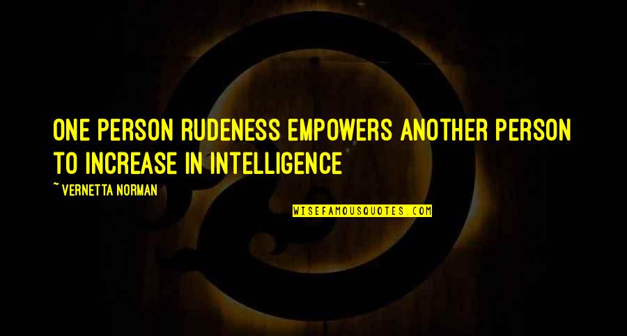 Communal Riots Quotes By Vernetta Norman: One person rudeness empowers another person to increase