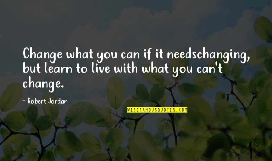 Communalism Quotes By Robert Jordan: Change what you can if it needschanging, but