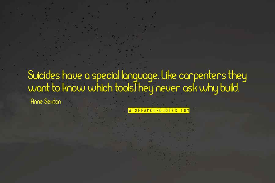 Communalize Quotes By Anne Sexton: Suicides have a special language. Like carpenters they