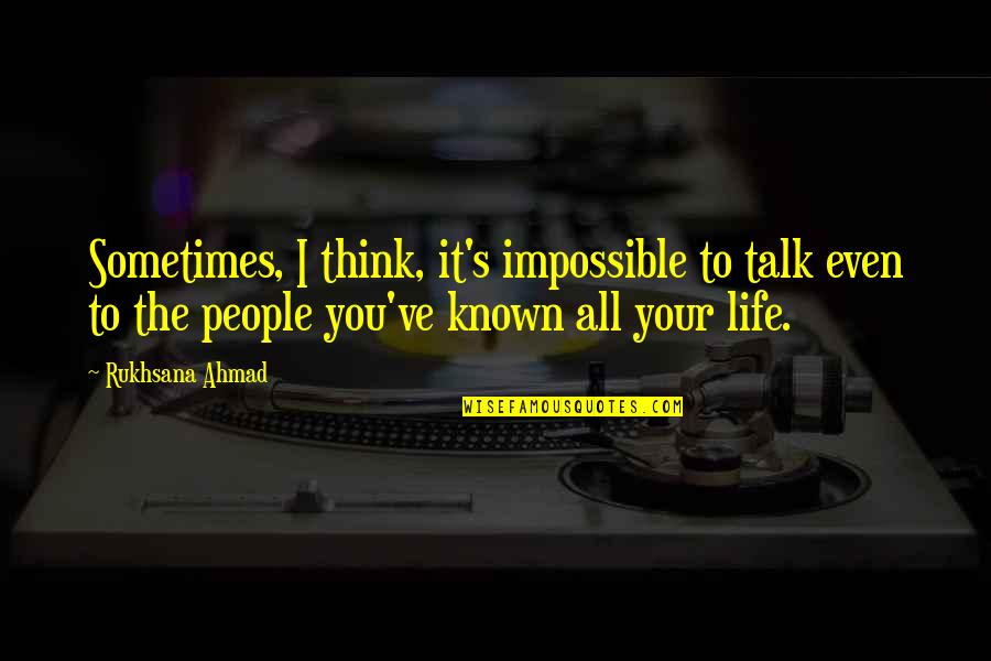 Communcation Quotes By Rukhsana Ahmad: Sometimes, I think, it's impossible to talk even Communcation Quotes By Rukhsana Ahmad: Sometimes, I think, it's impossible to talk even