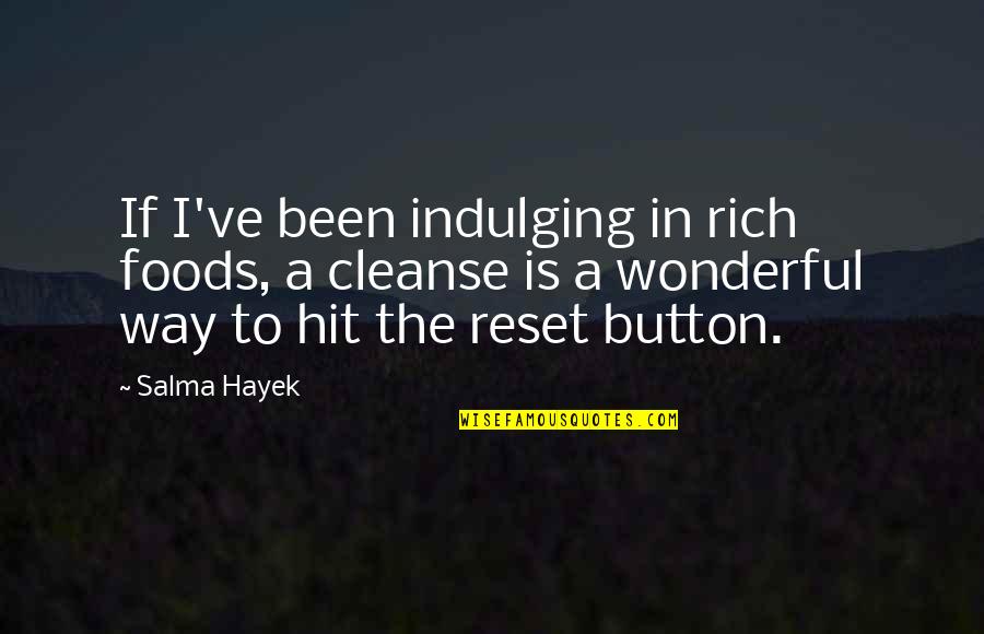 Communede Quotes By Salma Hayek: If I've been indulging in rich foods, a Communede Quotes By Salma Hayek: If I've been indulging in rich foods, a