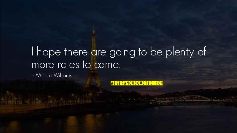 Communicansque Quotes By Maisie Williams: I hope there are going to be plenty Communicansque Quotes By Maisie Williams: I hope there are going to be plenty