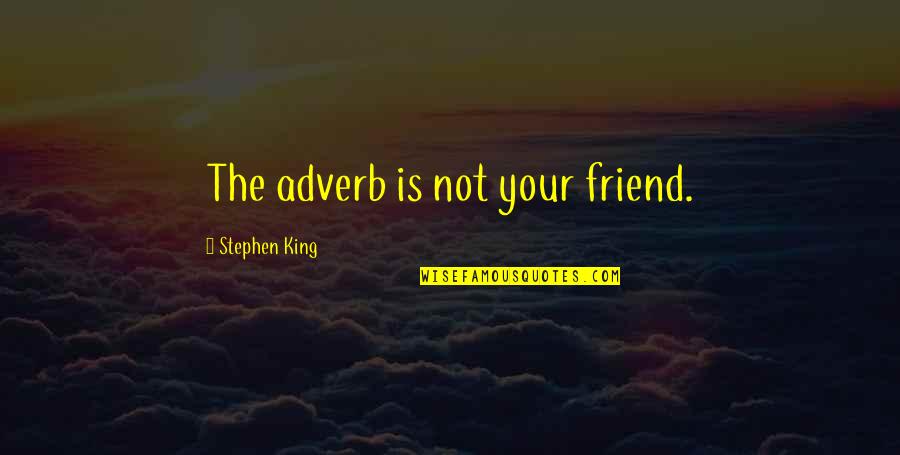 Communicate Brainy Quotes By Stephen King: The adverb is not your friend.