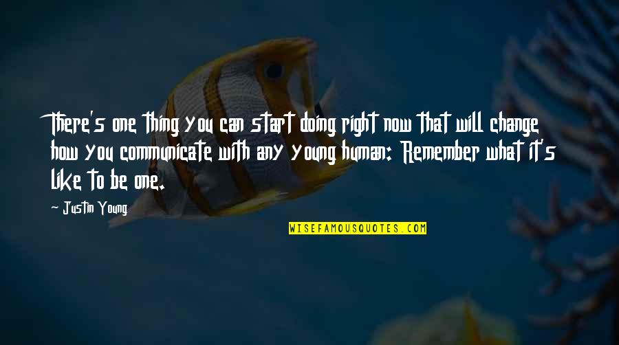 Communicate Change Quotes By Justin Young: There's one thing you can start doing right