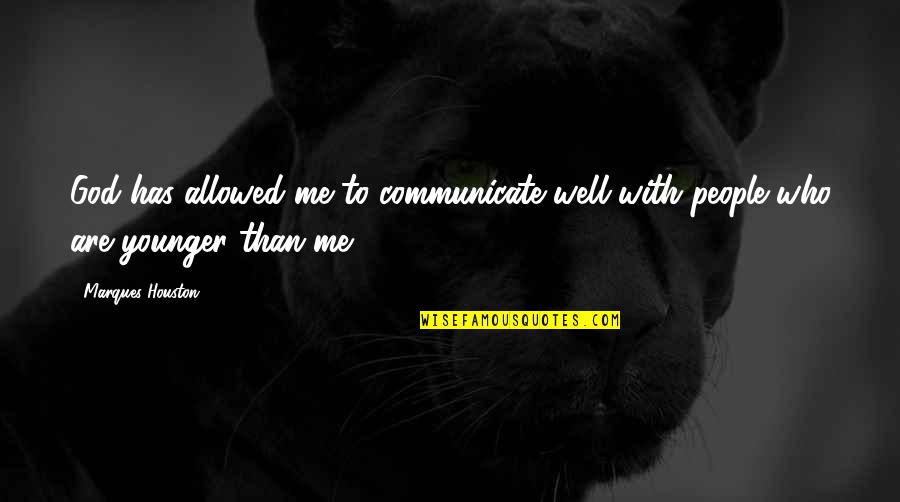 Communicate Well Quotes By Marques Houston: God has allowed me to communicate well with