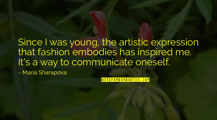 Communicate With Me Quotes By Maria Sharapova: Since I was young, the artistic expression that