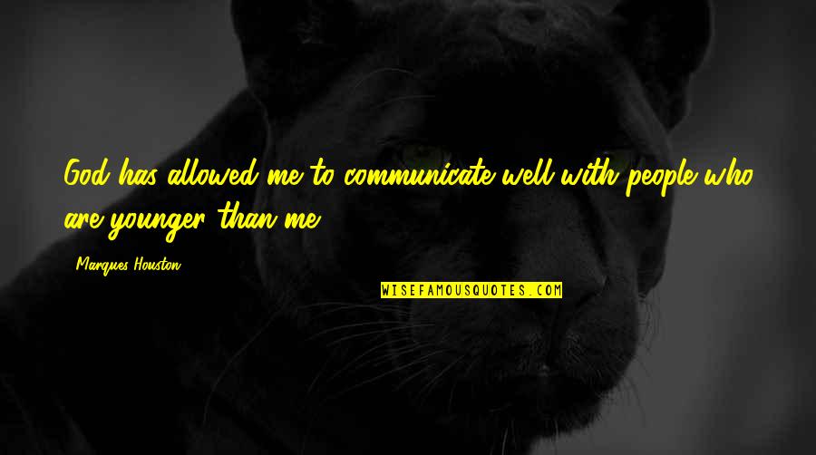 Communicate With Me Quotes By Marques Houston: God has allowed me to communicate well with