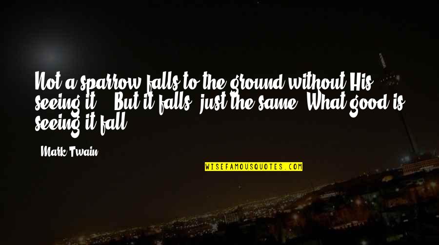 Communicate Your Feelings Quotes By Mark Twain: Not a sparrow falls to the ground without