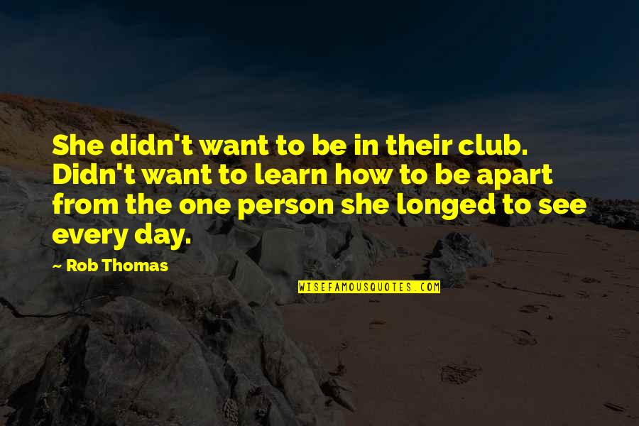 Communicates Positively Quotes By Rob Thomas: She didn't want to be in their club. Communicates Positively Quotes By Rob Thomas: She didn't want to be in their club.