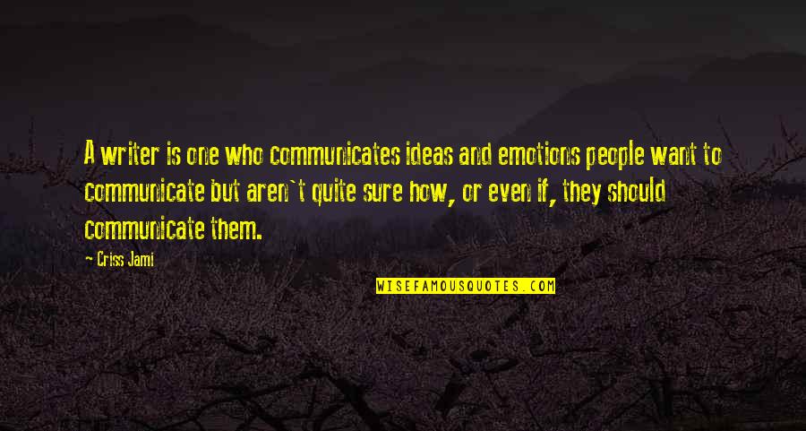 Communicates Quotes By Criss Jami: A writer is one who communicates ideas and