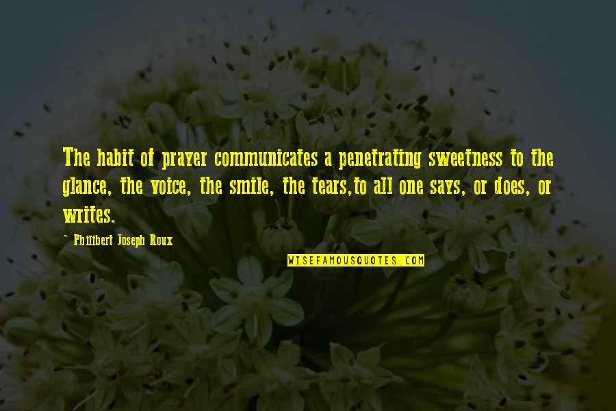 Communicates Quotes By Philibert Joseph Roux: The habit of prayer communicates a penetrating sweetness