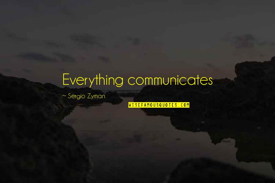 Communicates Quotes By Sergio Zyman: Everything communicates