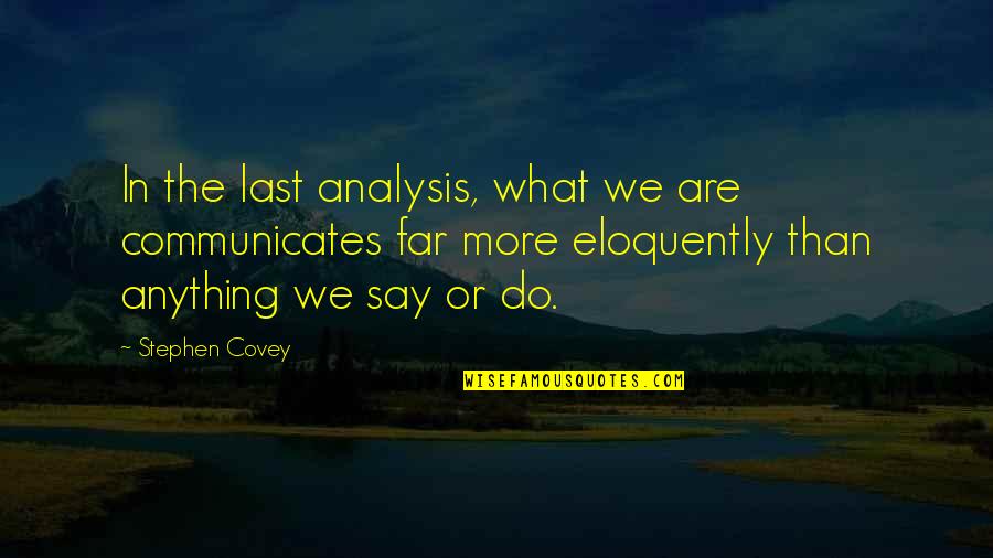 Communicates Quotes By Stephen Covey: In the last analysis, what we are communicates