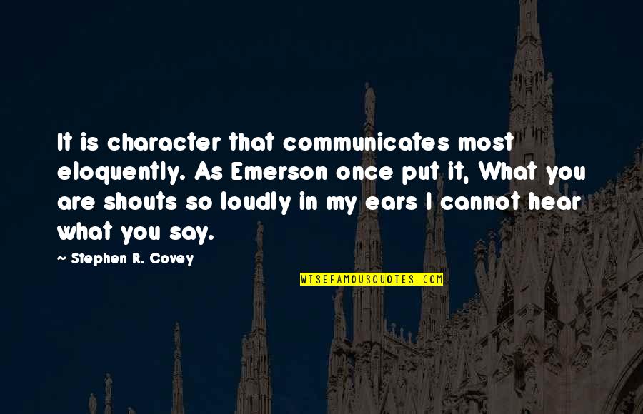 Communicates Quotes By Stephen R. Covey: It is character that communicates most eloquently. As