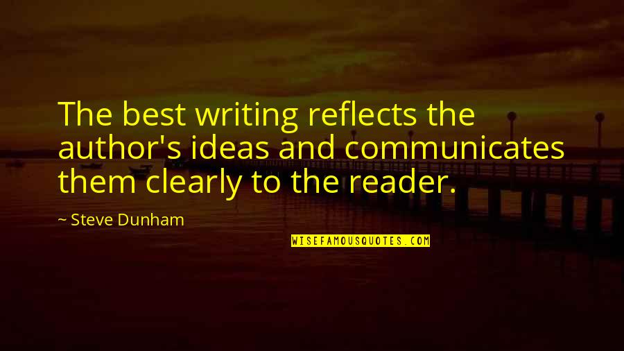 Communicates Quotes By Steve Dunham: The best writing reflects the author's ideas and