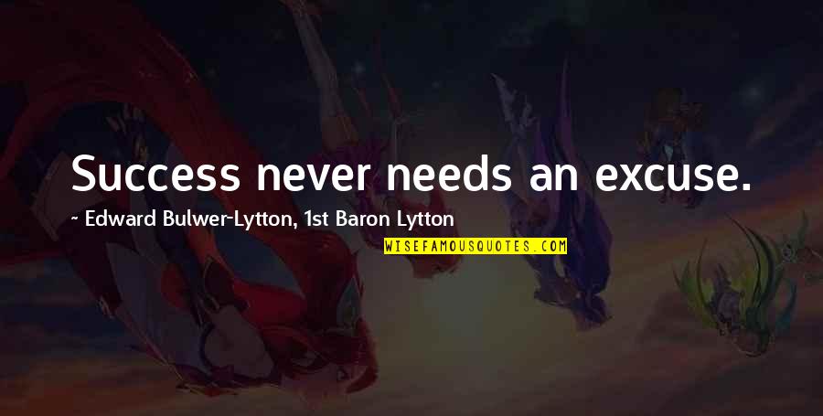 Communicating At Work Quotes By Edward Bulwer-Lytton, 1st Baron Lytton: Success never needs an excuse.