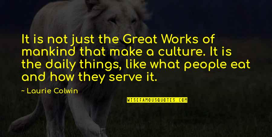 Communicating Clearly Quotes By Laurie Colwin: It is not just the Great Works of Communicating Clearly Quotes By Laurie Colwin: It is not just the Great Works of