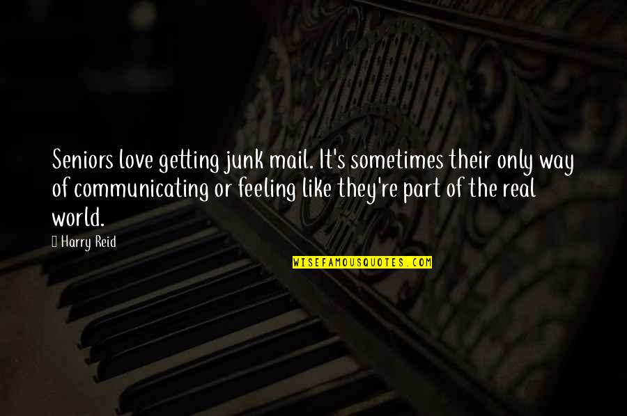 Communicating Feelings Quotes By Harry Reid: Seniors love getting junk mail. It's sometimes their