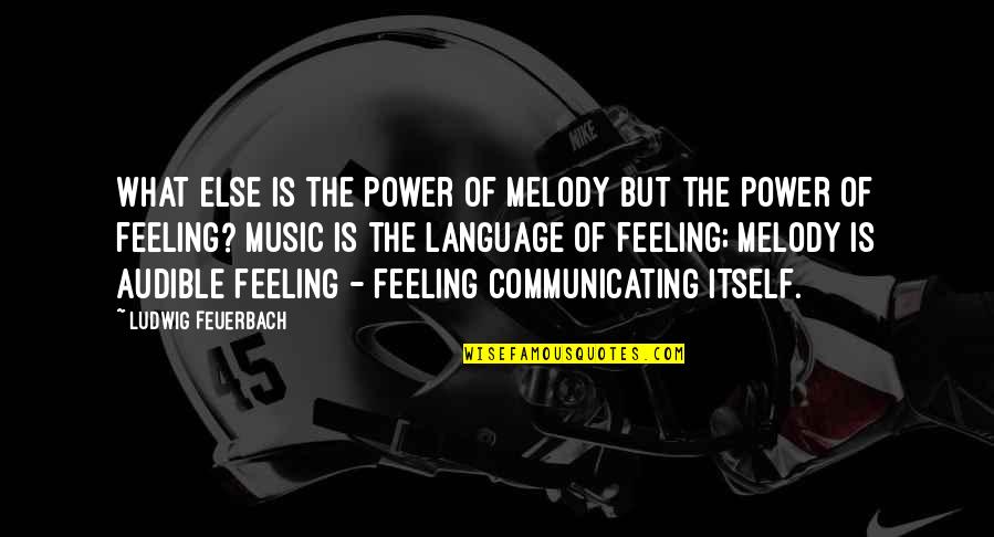 Communicating Feelings Quotes By Ludwig Feuerbach: What else is the power of melody but
