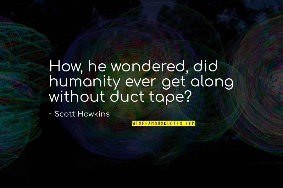 Communicating In Relationships Quotes By Scott Hawkins: How, he wondered, did humanity ever get along