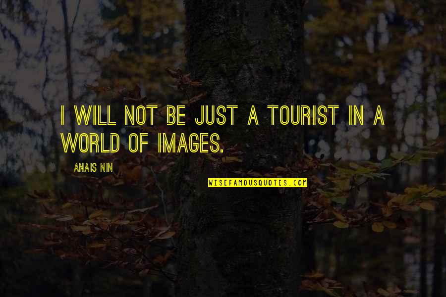 Communicating Love Quotes By Anais Nin: I will not be just a tourist in