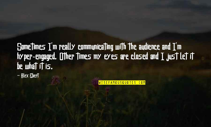 Communicating Quotes By Alex Ebert: Sometimes I'm really communicating with the audience and