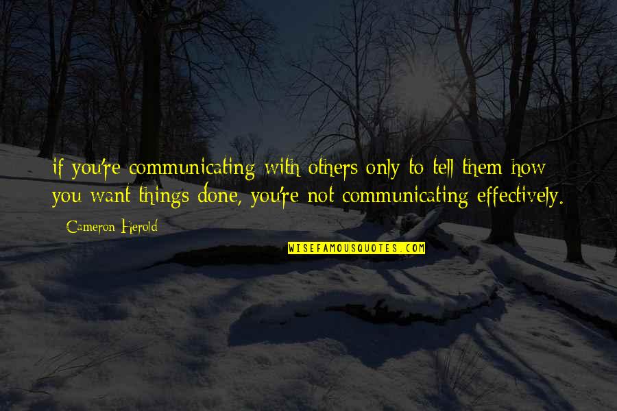 Communicating Quotes By Cameron Herold: if you're communicating with others only to tell