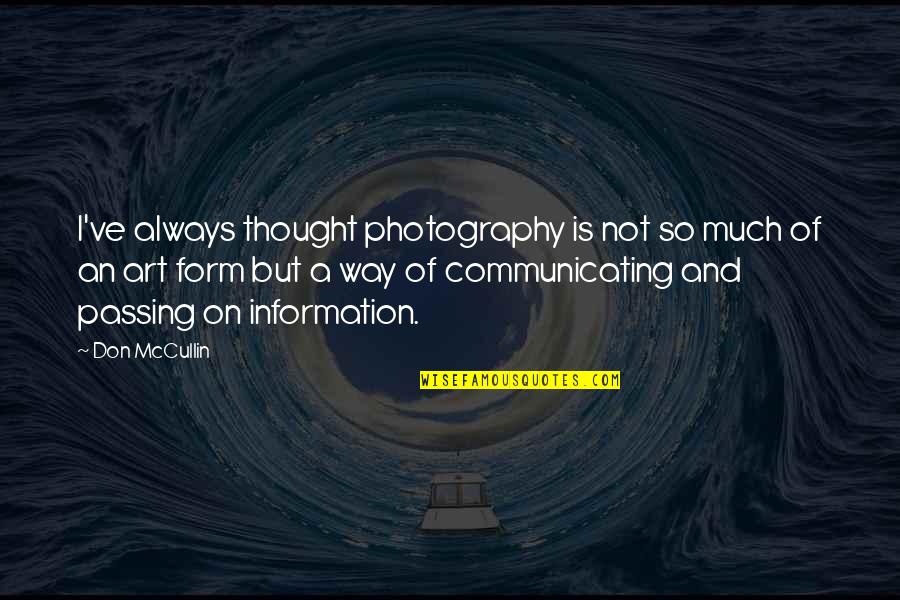 Communicating Quotes By Don McCullin: I've always thought photography is not so much